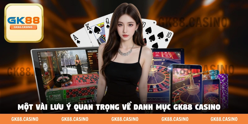 Một vài lưu ý quan trọng về danh mục GK88 casino