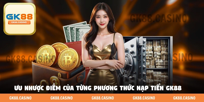 Ưu nhược điểm của từng phương thức nạp tiền GK88