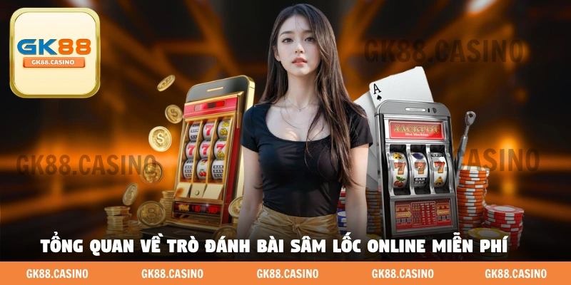 Tổng quan về trò đánh bài Sâm Lốc online miễn phí