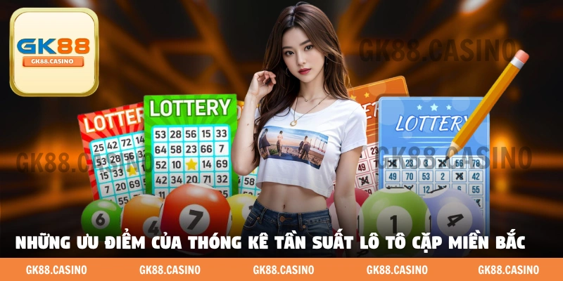 Những ưu điểm của thống kê tần suất lô tô cặp miền Bắc