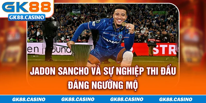 Jadon Sancho và sự nghiệp thi đấu đáng ngưỡng mộ