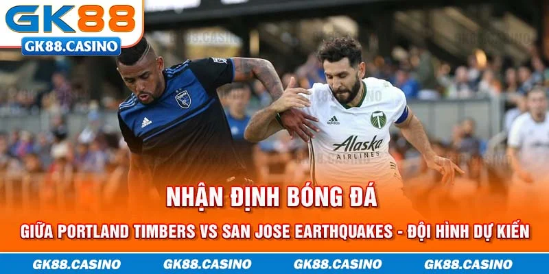 Nhận định bóng đá Portland Timbers vs San Jose Earthquakes - Đội hình dự kiến