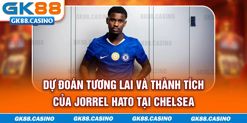 Dự đoán tương lai và thành tích của Jorrel Hato tại Chelsea