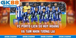 fc-porto-lich-su-huy-hoang-va-tam-nhin-tuong-lai